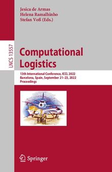 Computational Logistics: 13th International Conference, ICCL 2022, Barcelona, Spain, September 21–23, 2022, Proceedings (Lecture Notes in Computer Science)