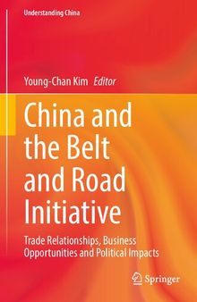 China and the Belt and Road Initiative: Trade Relationships, Business Opportunities and Political Impacts (Understanding China)