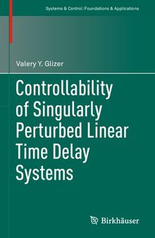 Controllability of Singularly Perturbed Linear Time Delay Systems (Systems & Control: Foundations & Applications)