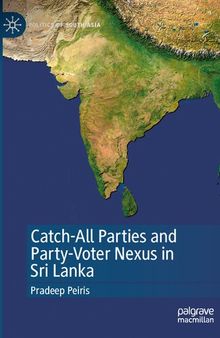 Catch-All Parties and Party-Voter Nexus in Sri Lanka (Politics of South Asia)