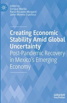 Creating Economic Stability Amid Global Uncertainty: Post-Pandemic Recovery in Mexico’s Emerging Economy