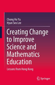 Creating Change to Improve Science and Mathematics Education: Lessons from Hong Kong (Springerbriefs in Education)