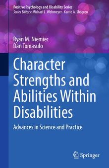Character Strengths and Abilities Within Disabilities: Advances in Science and Practice (Positive Psychology and Disability Series)