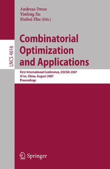 Combinatorial Optimization and Applications: First International Conference, COCOA 2007, Xi'an, China, August 14-16, 2007, Proceedings (Lecture Notes in Computer Science, 4616)