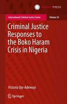 Criminal Justice Responses to the Boko Haram Crisis in Nigeria (International Criminal Justice Series, 34)