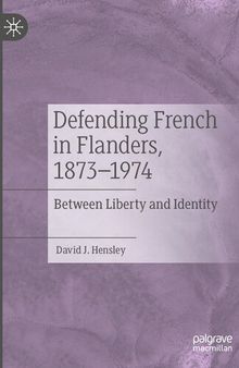 Defending French in Flanders, 1873–1974: Between Liberty and Identity