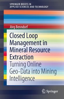Closed Loop Management in Mineral Resource Extraction: Turning Online Geo-Data into Mining Intelligence (SpringerBriefs in Applied Sciences and Technology)