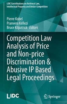 Competition Law Analysis of Price and Non-price Discrimination & Abusive IP Based Legal Proceedings (LIDC Contributions on Antitrust Law, Intellectual Property and Unfair Competition)