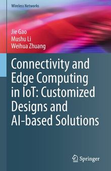 Connectivity and Edge Computing in IoT: Customized Designs and AI-based Solutions (Wireless Networks)