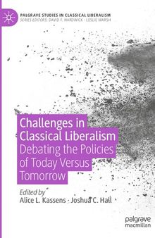 Challenges in Classical Liberalism: Debating the Policies of Today Versus Tomorrow (Palgrave Studies in Classical Liberalism)