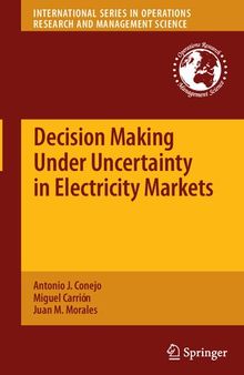 Decision Making Under Uncertainty in Electricity Markets (International Series in Operations Research & Management Science, 153)