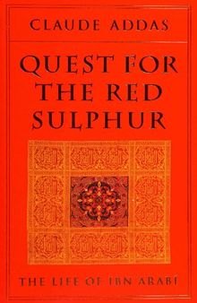 Quest for the Red Sulphur: The Life of Ibn 'Arabi