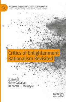 Critics of Enlightenment Rationalism Revisited (Palgrave Studies in Classical Liberalism)
