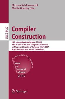 Compiler Construction: 16th International Conference, CC 2007, Held as Part of the Joint European Conferences on Theory and Practice of Software, ... (Lecture Notes in Computer Science, 4420)