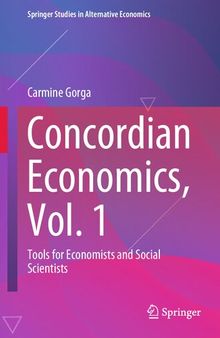 Concordian Economics, Vol. 1: Tools for Economists and Social Scientists (Springer Studies in Alternative Economics)