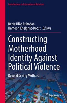 Constructing Motherhood Identity Against Political Violence: Beyond Crying Mothers (Contributions to International Relations)