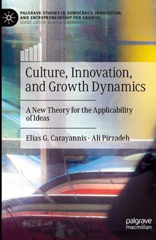 Culture, Innovation, and Growth Dynamics: A New Theory for the Applicability of Ideas (Palgrave Studies in Democracy, Innovation, and Entrepreneurship for Growth)