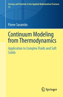 Continuum Modeling from Thermodynamics: Application to Complex Fluids and Soft Solids (Surveys and Tutorials in the Applied Mathematical Sciences, 13)