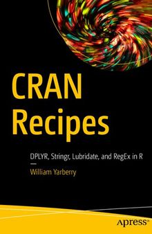 CRAN Recipes: DPLYR, Stringr, Lubridate, and RegEx in R