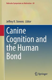 Canine Cognition and the Human Bond (Nebraska Symposium on Motivation, 69)