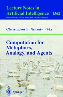 Computation for Metaphors, Analogy, and Agents (Lecture Notes in Computer Science, 1562)
