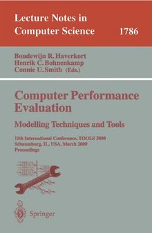 Computer Performance Evaluation. Modelling Techniques and Tools: 11th International Conference, TOOLS 2000 Schaumburg, IL, USA, March 25-31, 2000 Proceedings (Lecture Notes in Computer Science, 1786)
