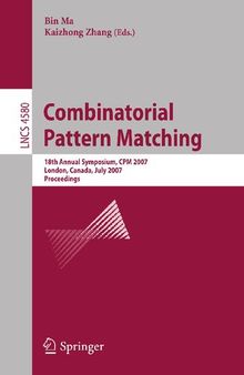 Combinatorial Pattern Matching: 18th Annual Symposium, CPM 2007, London, Canada, July 9-11, 2007, Proceedings (Lecture Notes in Computer Science, 4580)