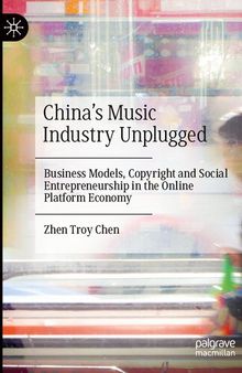 China’s Music Industry Unplugged: Business Models, Copyright and Social Entrepreneurship in the Online Platform Economy
