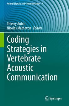 Coding Strategies in Vertebrate Acoustic Communication (Animal Signals and Communication, 7)