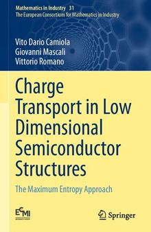 Charge Transport in Low Dimensional Semiconductor Structures: The Maximum Entropy Approach (Mathematics in Industry, 31)