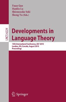 Developments in Language Theory: 14th International Conference, DLT 2010, London, ON, Canada, August 17-20, 2010, Proceedings (Lecture Notes in Computer Science, 6224)