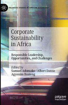 Corporate Sustainability in Africa: Responsible Leadership, Opportunities, and Challenges (Palgrave Studies in African Leadership)