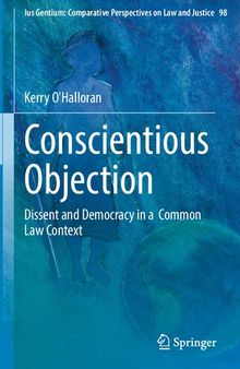 Conscientious Objection: Dissent and Democracy in a Common Law Context (Ius Gentium: Comparative Perspectives on Law and Justice, 98)
