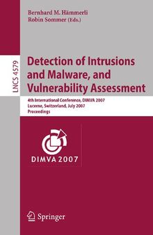 Detection of Intrusions and Malware, and Vulnerability Assessment: 4th International Conference, DIMVA 2007 Lucerne, Switzerland, July 12-13, 2007 Proceedings (Lecture Notes in Computer Science, 4579)