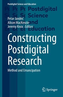 Constructing Postdigital Research: Method and Emancipation (Postdigital Science and Education)