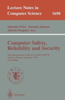 Computer Safety, Reliability and Security: 18th International Conference, SAFECOMP'99, Toulouse, France, September 27-29, 1999, Proceedings (Lecture Notes in Computer Science, 1698)