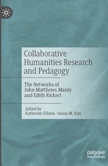 Collaborative Humanities Research and Pedagogy: The Networks of John Matthews Manly and Edith Rickert