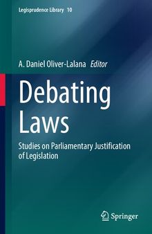 Debating Laws: Studies on Parliamentary Justification of Legislation (Legisprudence Library, 10)