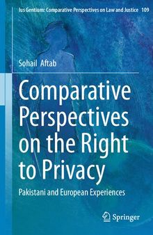 Comparative Perspectives on the Right to Privacy: Pakistani and European Experiences (Ius Gentium: Comparative Perspectives on Law and Justice, 109)