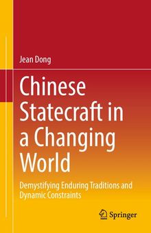 Chinese Statecraft in a Changing World: Demystifying Enduring Traditions and Dynamic Constraints