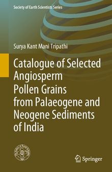 Catalogue of Selected Angiosperm Pollen Grains from Palaeogene and Neogene Sediments of India (Society of Earth Scientists Series)