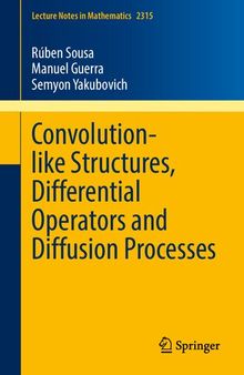 Convolution-like Structures, Differential Operators and Diffusion Processes (Lecture Notes in Mathematics)