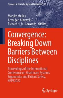 Convergence: Breaking Down Barriers Between Disciplines: Proceedings of the International Conference on Healthcare Systems Ergonomics and Patient ... Series in Design and Innovation, 30)