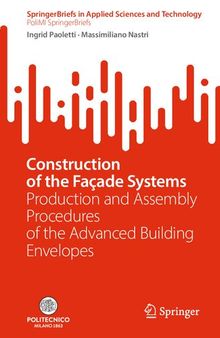 Construction of the Façade Systems: Production and Assembly Procedures of the Advanced Building Envelopes (PoliMI SpringerBriefs)