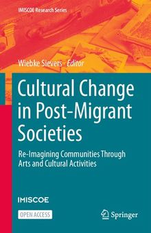 Cultural Change in Post-Migrant Societies: Re-Imagining Communities Through Arts and Cultural Activities (IMISCOE Research Series)