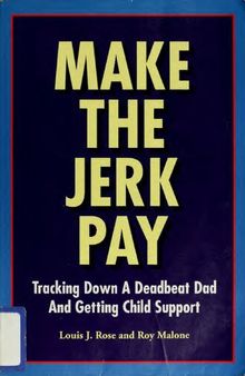 Make the Jerk Pay: Tracking Down a Deadbeat Dad and Getting Child Support