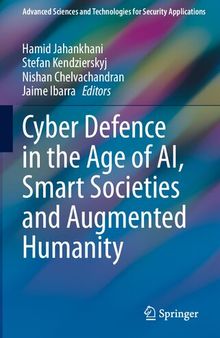 Cyber Defence in the Age of AI, Smart Societies and Augmented Humanity (Advanced Sciences and Technologies for Security Applications)