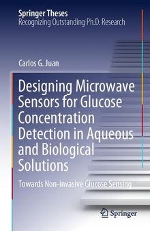 Designing Microwave Sensors for Glucose Concentration Detection in Aqueous and Biological Solutions: Towards Non-invasive Glucose Sensing (Springer Theses)