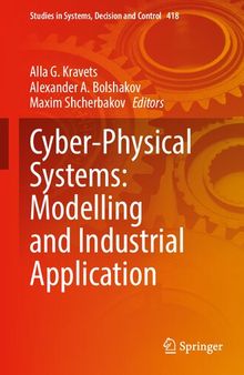 Cyber-Physical Systems: Modelling and Industrial Application (Studies in Systems, Decision and Control, 418)