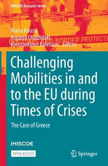 Challenging Mobilities in and to the EU during Times of Crises: The Case of Greece (IMISCOE Research Series)